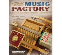 Handmade Music Factory: The Ultimate Guide to Making Foot-Stompin Good Instruments
