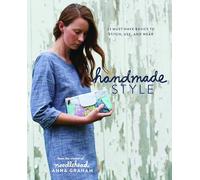 Handmade Style: 24 Must-Have Basics to Stitch, Use, and Wear