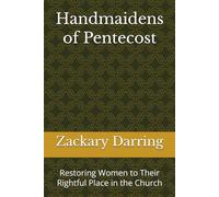 Handmaidens of Pentecost: Restoring Women to Their Rightful Place in the Church