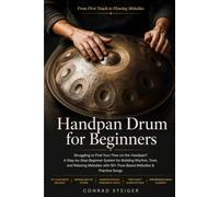 Handpan Drum for Beginners: Struggling to Find Your Flow on the Handpan? A Step-by-Step Beginner System for Building Rhythm, Tone, and Relaxing Melodies with 50+ Flow-Based Melodies & Practice Songs