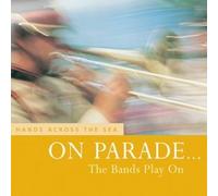 HANDS ACROSS THE SEA ON PARADE THE BANDS PLAY ON