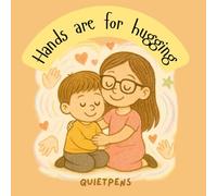 Hands are for hugging.: A heartwarming sibling story about emotions, love, and learning not to hit.