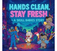 Hands Clean Stay Fresh -A Skull Babies Story: A Fun Rhyming Adventure About Clean Hands, Good Vibes, and Staying Fresh