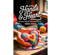 HANDS & HEART: ARTISANAL PROJECTS FOR A HANDMADE LIFE