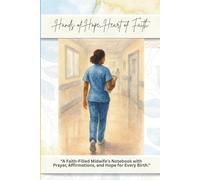 Hands of Hope, Heart of Faith: A Faith-Filled Midwife’s Notebook with Prayer, Affirmations, and Hope for Every Birth: Christian Midwife Journal with ... ________________________________________