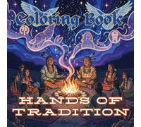 Hands of Tradition: A Native American Adult Coloring Book Honoring Craft, Work & Shared Life (Native American Life & Traditions Coloring Series)