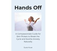 Hands Off: A Compassionate Guide for Skin Pickers to Break the Cycle and Soothe Anxiety Naturally
