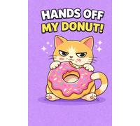 Hands Off My Donut!: Sassy Cat Notebook - Funny Donut Lover Journal with Attitude