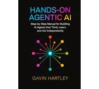Hands-On Agentic AI: Step-by-Step Manual for Building AI Agents that Think, Learn, and Act Independently