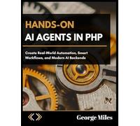 HANDS-ON AI AGENTS IN PHP: Create Real-World Automation, Smart Workflows, and Modern AI Backends