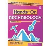 Hands-On Archaeology: Authentic Learning Experiences That Engage Students in STEM (Grades 4-5)
