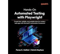 Hands-On Automated Testing with Playwright: Create fast, reliable, and scalable tests for modern web apps with Microsoft's automation framework