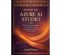 Hands-On Azure AI Studio: Build, Test & Deploy Intelligent AI Applications Using Prompt Engineering, Agents & Azure OpenAI