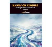 Hands-On Clojure: Building Scalable & Distributed Systems
