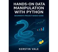 Hands-On Data Manipulation with Python: Beginner's Project-Based Guide (The Developer's Guide series)