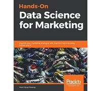 Hands-On Data Science for Marketing: Improve your marketing strategies with machine learning using Python and R