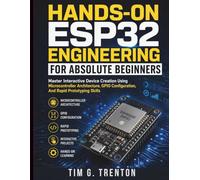 Hands-On ESP32 Engineering for Absolute Beginners: Master Interactive Device Creation Using Microcontroller Architecture, GPIO Configuration, And ... Programming and Systems Architecture)