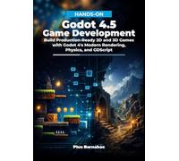 Hands-On Godot 4.5 Game Development: Build Production-Ready 2D and 3D Games with Godot 4’s Modern Rendering, Physics, and GDScript