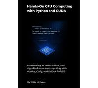 Hands-On GPU Computing with Python and CUDA: Accelerating AI, Data Science, and High-Performance Computing with Numba, CuPy, and NVIDIA RAPIDS
