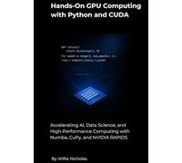 Hands-On GPU Computing with Python and CUDA: Accelerating AI, Data Science, and High-Performance Computing with Numba, CuPy, and NVIDIA RAPIDS