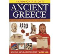 Hands-on History! Ancient Greece: Step into the World of the Classical Greeks, with 15 Step-by-step Projects and 350 Exciting Pictures