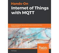 Hands-On Internet of Things with MQTT: Build connected IoT devices with Arduino and MQ Telemetry Transport (MQTT)
