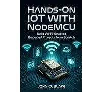 Hands-On IoT with NodeMCU: Build Wi-Fi-Enabled Embedded Projects from Scratch