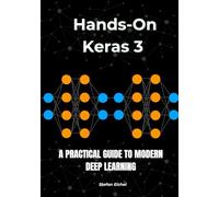 Hands-On Keras 3: A Practical Guide to Modern Deep Learning