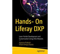 Hands- On Liferay DXP: Learn Portlet Development and Customization Using OSGi Modules
