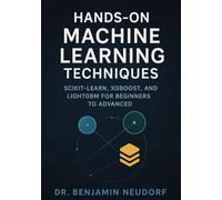 Hands-On Machine Learning Techniques: Scikit-Learn, XGBoost, and LightGBM for Beginners to Advanced