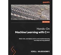 Hands-On Machine Learning with C++: Build, train, and deploy end-to-end machine learning and deep learning pipelines