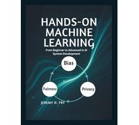 Hands-On Machine Learning with Python and PyTorch: From Beginner to Advanced in AI System Development