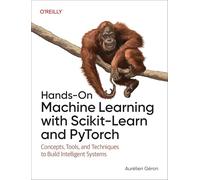 Hands-On Machine Learning with Scikit-Learn and PyTorch: Concepts, Tools, and Techniques to Build Intelligent Systems