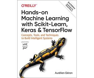 Hands-on Machine Learning with Scikit-Learn, Keras, and TensorFlow: Concepts, Tools, and Techniques to Build Intelligent Systems