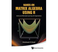 Hands-On Matrix Algebra Using R: Active And Motivated Learning With Applications