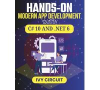 HANDS-ON MODERN APP DEVELOPMENT WITH C# 10 AND .NET 6: Unlock the Secrets to Building Robust Software for Diverse Platforms (C# Vanguard Series)