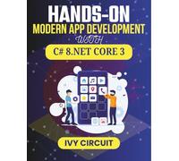 HANDS-ON MODERN APP DEVELOPMENT WITH C# 8 & .NET CORE 3: Real Examples for Structuring Code, Managing Data, and Testing Efficiently (C# Vanguard Series)