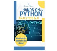 Hands-On Python for Analytics & AI: Build data analysis, machine learning, and AI apps with Pandas, NumPy, scikit learn, TensorFlow, and PyTorch