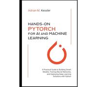 Hands-On PyTorch for AI and Machine Learning 2026: A Practical Guide to Building Smart Models, Training Neural Networks, and Deploying Deep Learning Solutions with Python