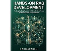 Hands-On RAG Development: The Step-by-Step Guide to Building Context-Aware, Production-Grade AI Applications