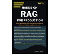 Hands-On RAG For Production: Build Reliable Retrieval-Augmented Generation Systems for LLMs and Generative AI (Production Grade RAG Expertise Series)
