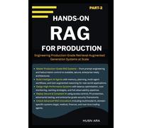 Hands-On RAG For Production: Engineering Production-Grade Retrieval-Augmented Generation Systems at Scale (Production Grade RAG Expertise Series)