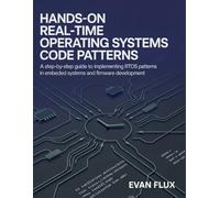Hands-On Real-Time Operating Systems Code Patterns: A Step-by-Step Guide to Implementing RTOS Patterns in Embedded Systems and Firmware Development