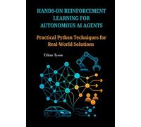 Hands-On Reinforcement Learning for Autonomous AI Agents: Practical Python Techniques for Real-World Solutions