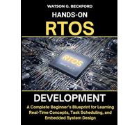 HANDS-ON RTOS DEVELOPMENT: A Complete Beginner’s Blueprint for Learning Real-Time Concepts, Task Scheduling, and Embedded System Design