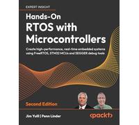 Hands-On RTOS with Microcontrollers: Create high-performance, real-time embedded systems using FreeRTOS, STM32 MCUs, and SEGGER debug tools