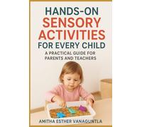 Hands-On Sensory Activities for Every Child: A Practical Guide for Parents and Teachers
