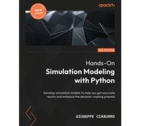 Hands-On Simulation Modeling with Python: Develop simulation models for improved efficiency and precision in the decision-making process, 2nd Edition