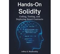 Hands-On Solidity: Coding, Testing, and Deploying Smart Contracts (amazing world of programming books)