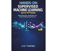 Hands-On Supervised Machine Learning with Python: Master Regression, Classification, and Predictive Modeling Using Scikit-Learn